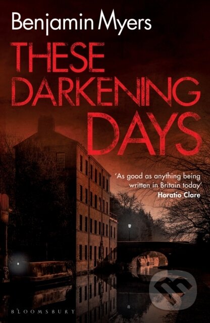 Kniha: These Darkening Days (Benjamin Myers). Bloomsbury, 2022 Kniha: These Darkening Days (Benjamin Myers). Bloomsbury, 2022