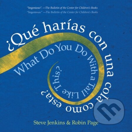 Kniha: What Do You Do with a Tail Like This? Bilingual Edition (Robin Page a Steve Jenkins). Clarion Books, 2023 Kniha: What Do You Do with a Tail Like This? Bilingual Edition (Robin Page a Steve Jenkins). Clarion Books, 2023