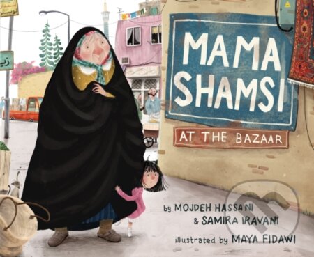Kniha: Mama Shamsi at the Bazaar (Mojdeh Hassani a Samira Iravani). , 2023 Kniha: Mama Shamsi at the Bazaar (Mojdeh Hassani a Samira Iravani). , 2023