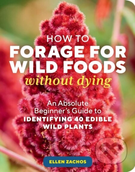 Kniha: How to Forage for Wild Foods without Dying (Ellen Zachos). Storey Publishing, 2023 Kniha: How to Forage for Wild Foods without Dying (Ellen Zachos). Storey Publishing, 2023