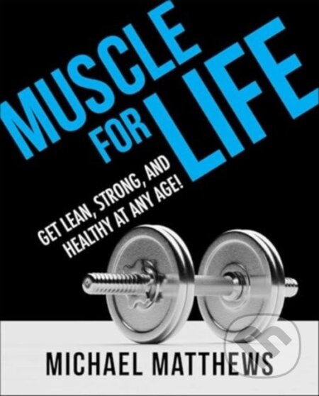 Kniha: Muscle for Life (Michael Matthews). Gallery, 2024 Kniha: Muscle for Life (Michael Matthews). Gallery, 2024