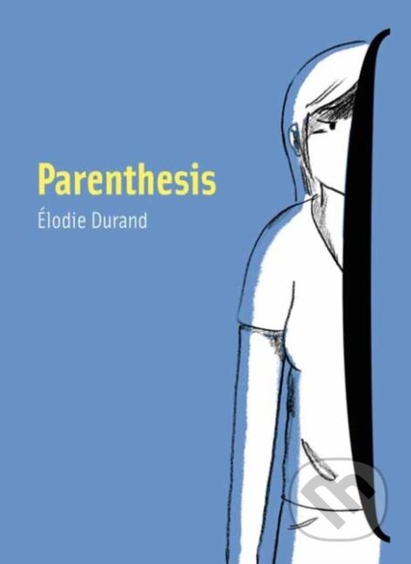 Kniha: Parenthesis (Elodie Durand). Top Shelf Productions, 2021 Kniha: Parenthesis (Elodie Durand). Top Shelf Productions, 2021