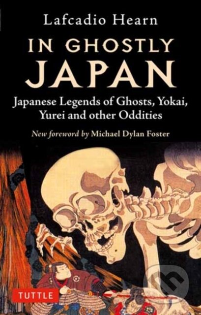 Kniha: In Ghostly Japan (Lafcadio Hearn a Michael Dylan Foster). Tuttle Publishing, 2021 Kniha: In Ghostly Japan (Lafcadio Hearn a Michael Dylan Foster). Tuttle Publishing, 2021