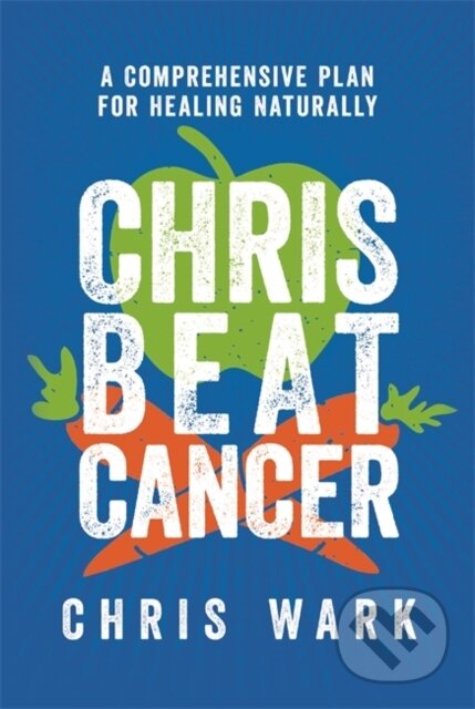 Kniha: Chris Beat Cancer (Chris Wark). Hay House, 2021 Kniha: Chris Beat Cancer (Chris Wark). Hay House, 2021