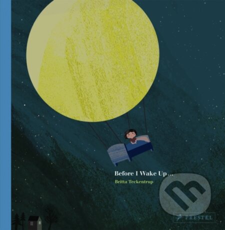 Kniha: Before I Wake Up… (Britta Teckentrup). Prestel, 2021 Kniha: Before I Wake Up… (Britta Teckentrup). Prestel, 2021