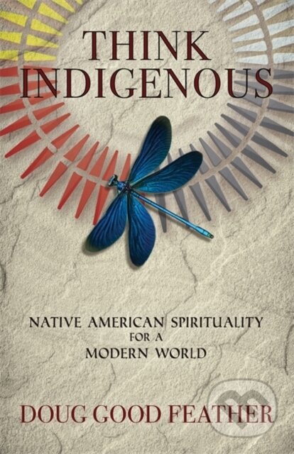 Kniha: Think Indigenous (Doug Good Feather a Doug Red Hail Pineda). Hay House, 2021 Kniha: Think Indigenous (Doug Good Feather a Doug Red Hail Pineda). Hay House, 2021