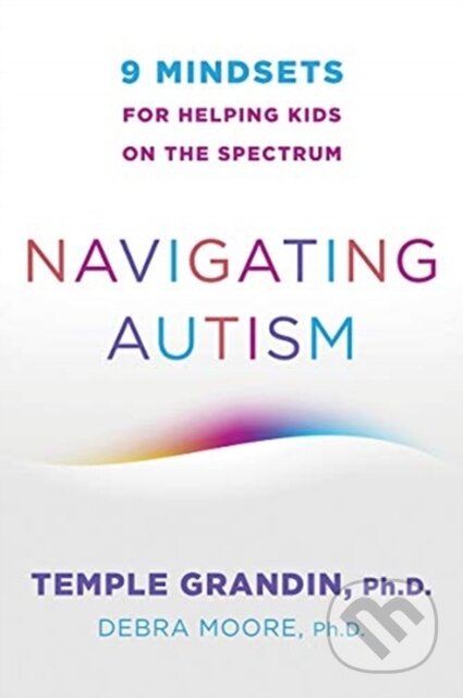 Kniha: Navigating Autism (Debra Moore a Temple Grandin). WW Norton & Co, 2021 Kniha: Navigating Autism (Debra Moore a Temple Grandin). WW Norton & Co, 2021