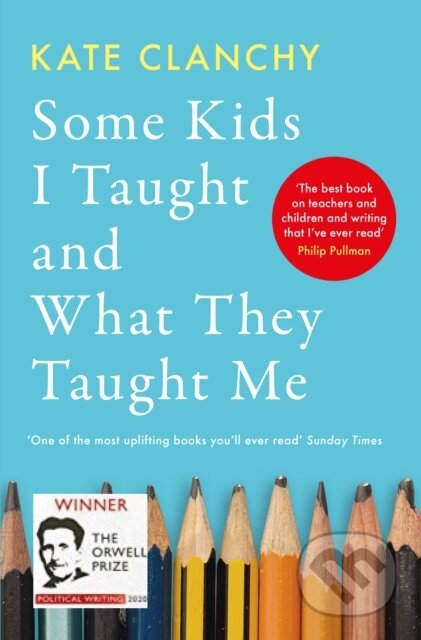Kniha: Some Kids I Taught and What They Taught Me (Kate Clanchy). Swift Press, 2022 Kniha: Some Kids I Taught and What They Taught Me (Kate Clanchy). Swift Press, 2022