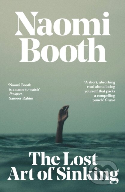 Kniha: The Lost Art of Sinking (Naomi Booth). Dead Ink, 2022 Kniha: The Lost Art of Sinking (Naomi Booth). Dead Ink, 2022