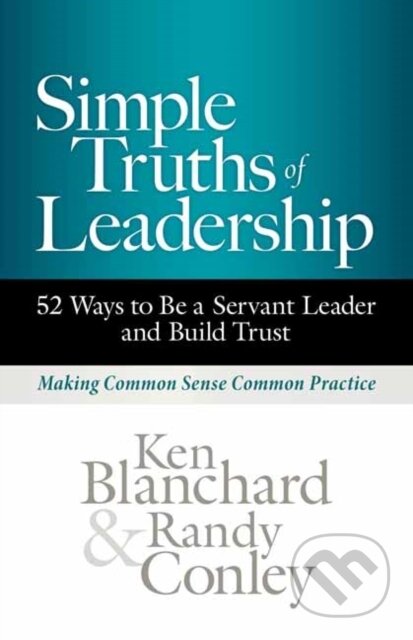 Kniha: Simple Truths of Leadership (Ken Blanchard a Randy Conley). Berrett-Koehler Publishers, 2022 Kniha: Simple Truths of Leadership (Ken Blanchard a Randy Conley). Berrett-Koehler Publishers, 2022