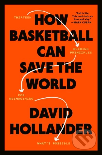 Kniha: How Basketball Can Save the World (David Hollander). Harmony, 2023 Kniha: How Basketball Can Save the World (David Hollander). Harmony, 2023