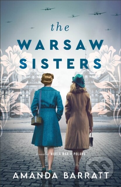 Kniha: The Warsaw Sisters – A Novel of WWII Poland (Amanda Barratt). , 2024 Kniha: The Warsaw Sisters – A Novel of WWII Poland (Amanda Barratt). , 2024
