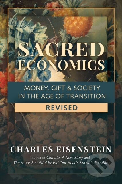 Kniha: Sacred Economics (Charles Eisenstein). North Atlantic Books, 2021 Kniha: Sacred Economics (Charles Eisenstein). North Atlantic Books, 2021