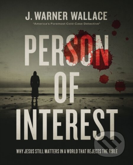 Kniha: Person of Interest (J. Warner Wallace). Zondervan, 2021 Kniha: Person of Interest (J. Warner Wallace). Zondervan, 2021