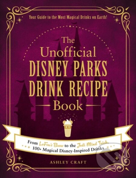 Kniha: The Unofficial Disney Parks Drink Recipe Book (Ashley Craft). Adams Media, 2021 Kniha: The Unofficial Disney Parks Drink Recipe Book (Ashley Craft). Adams Media, 2021