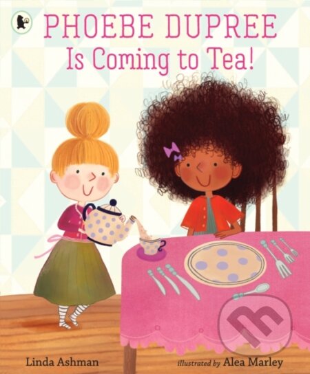 Kniha: Phoebe Dupree Is Coming to Tea! (Linda Ashman). Walker books, 2021 Kniha: Phoebe Dupree Is Coming to Tea! (Linda Ashman). Walker books, 2021