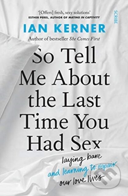 Kniha: So Tell Me About the Last Time You Had Sex (Ian Kerner). Scribe Publications, 2021 Kniha: So Tell Me About the Last Time You Had Sex (Ian Kerner). Scribe Publications, 2021