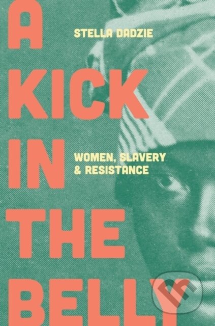 Kniha: A Kick in the Belly (Stella Dadzie). Verso, 2021 Kniha: A Kick in the Belly (Stella Dadzie). Verso, 2021