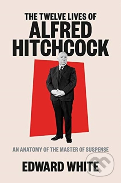 Kniha: The Twelve Lives of Alfred Hitchcock (Edward White). WW Norton & Co, 2021 Kniha: The Twelve Lives of Alfred Hitchcock (Edward White). WW Norton & Co, 2021