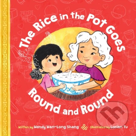 Kniha: The Rice in the Pot Goes Round and Round (Wendy Wan-Long Shang). Orchard, 2021 Kniha: The Rice in the Pot Goes Round and Round (Wendy Wan-Long Shang). Orchard, 2021