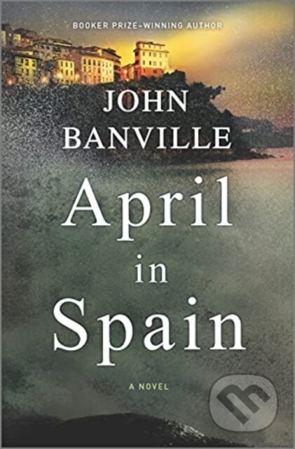 Kniha: APRIL IN SPAIN (JOHN BANVILLE). , 2021 Kniha: APRIL IN SPAIN (JOHN BANVILLE). , 2021