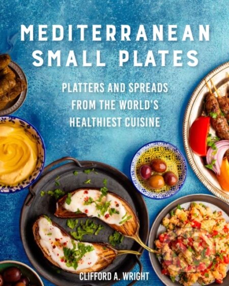 Kniha: Mediterranean Small Plates (Clifford Wright a Jeff McLaughlin). , 2022 Kniha: Mediterranean Small Plates (Clifford Wright a Jeff McLaughlin). , 2022