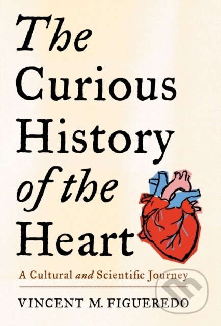 Kniha: The Curious History of the Heart (Vincent M. Figueredo). Columbia University Press, 2023 Kniha: The Curious History of the Heart (Vincent M. Figueredo). Columbia University Press, 2023