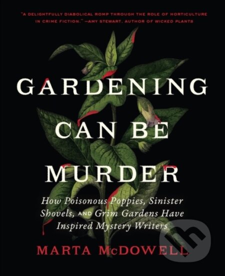 Kniha: Gardening Can Be Murder (Marta McDowell). Timber, 2023 Kniha: Gardening Can Be Murder (Marta McDowell). Timber, 2023