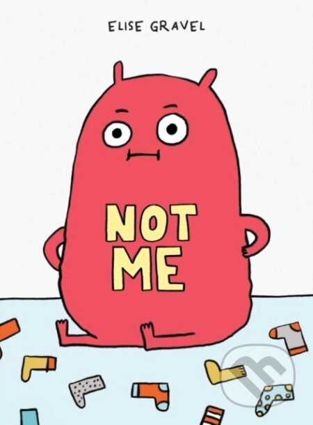 Kniha: Not Me (Elise Gravel). , 2023 Kniha: Not Me (Elise Gravel). , 2023