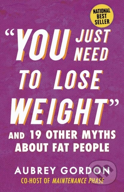 Kniha: "You Just Need to Lose Weight" (Aubrey Gordon). Beacon Press, 2023 Kniha: "You Just Need to Lose Weight" (Aubrey Gordon). Beacon Press, 2023
