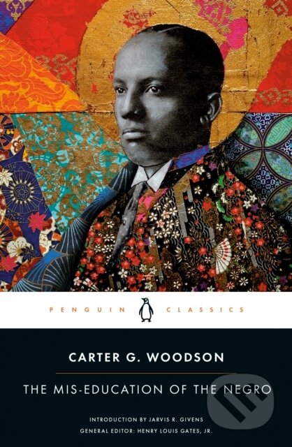 Kniha: The Mis-Education of the Negro (Carter G. Woodson, Henry Louis a Jr Gates). Penguin Classics, 2023 Kniha: The Mis-Education of the Negro (Carter G. Woodson, Henry Louis a Jr Gates). Penguin Classics, 2023
