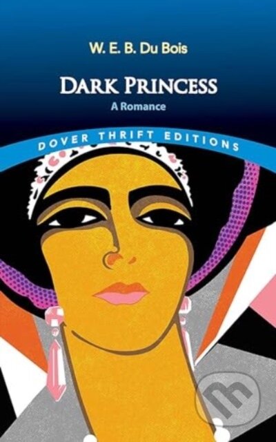 Kniha: Dark Princess: A Romance (W. E. B. Du Bois). Dover Publications, 2024 Kniha: Dark Princess: A Romance (W. E. B. Du Bois). Dover Publications, 2024