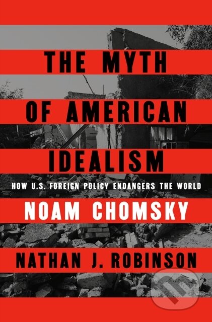Kniha: Myth Of American Idealism The (Noam Chomsky). , 2024 Kniha: Myth Of American Idealism The (Noam Chomsky). , 2024