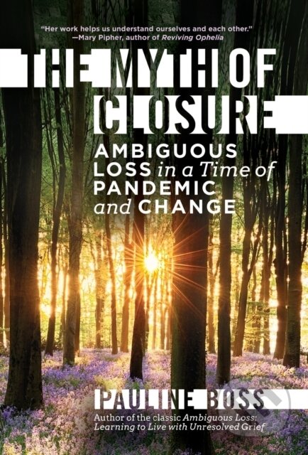 Kniha: The Myth of Closure (Pauline Boss). WW Norton & Co, 2022 Kniha: The Myth of Closure (Pauline Boss). WW Norton & Co, 2022