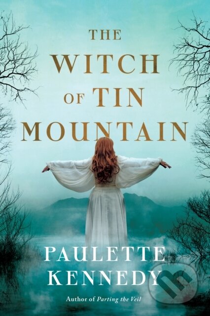 Kniha: The Witch of Tin Mountain (Paulette Kennedy). Lake Union Publishing, 2023 Kniha: The Witch of Tin Mountain (Paulette Kennedy). Lake Union Publishing, 2023