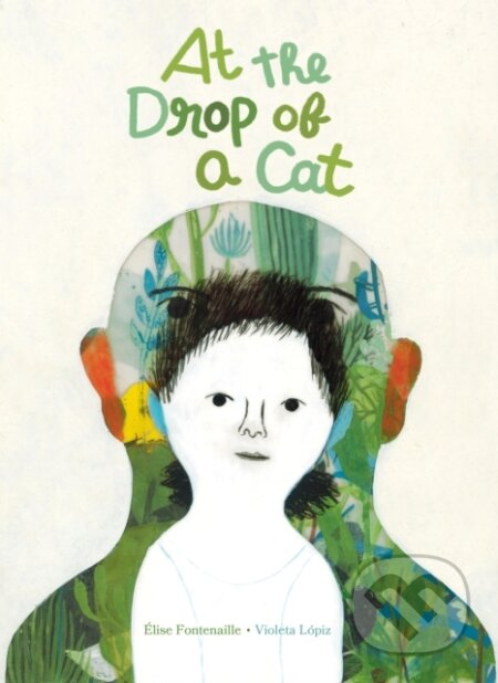 Kniha: At the Drop of a Cat (Elise Fontenaille). Enchanted Lion, 2023 Kniha: At the Drop of a Cat (Elise Fontenaille). Enchanted Lion, 2023