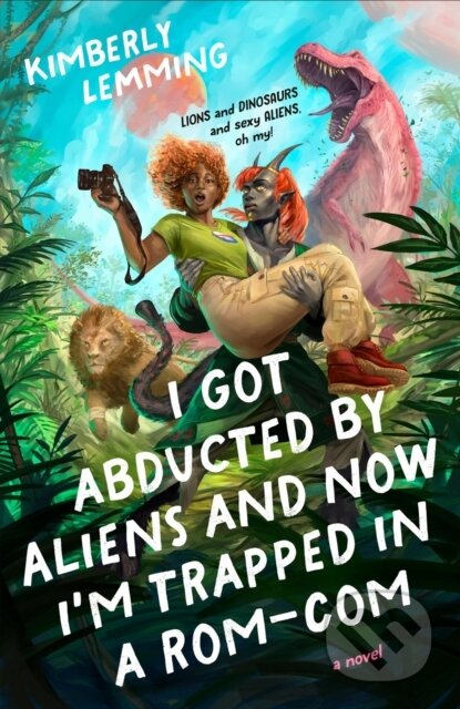 Kniha: I Got Abducted by Aliens and Now I'm Trapped in a Rom-Com (Kimberly Lemming). , 2025 Kniha: I Got Abducted by Aliens and Now I'm Trapped in a Rom-Com (Kimberly Lemming). , 2025