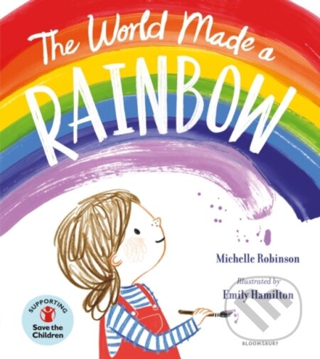 Kniha: The World Made a Rainbow (Michelle Robinson). Bloomsbury, 2020 Kniha: The World Made a Rainbow (Michelle Robinson). Bloomsbury, 2020