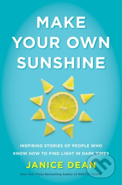 Kniha: Make Your Own Sunshine (Janice Dean). HarperCollins, 2021 Kniha: Make Your Own Sunshine (Janice Dean). HarperCollins, 2021
