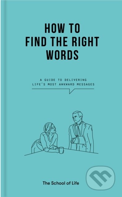 Kniha: How to Find the Right Words (The School of Life). The School of Life Press, 2021 Kniha: How to Find the Right Words (The School of Life). The School of Life Press, 2021