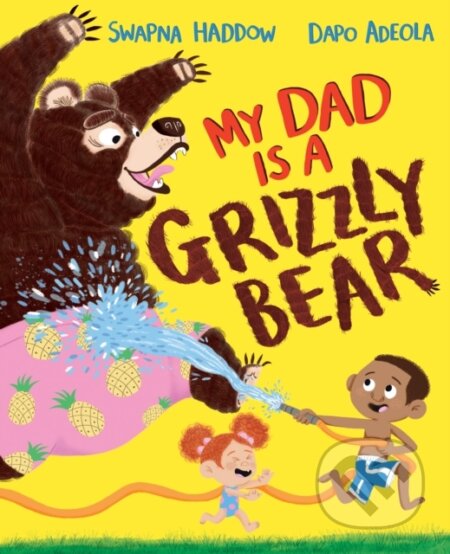 Kniha: My Dad Is A Grizzly Bear (Swapna Haddow). Pan Macmillan, 2021 Kniha: My Dad Is A Grizzly Bear (Swapna Haddow). Pan Macmillan, 2021