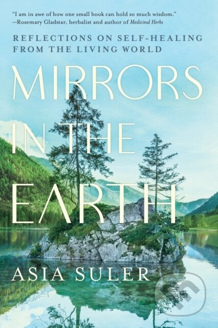 Kniha: Mirrors in the Earth (Asia Suler). North Atlantic Books, 2022 Kniha: Mirrors in the Earth (Asia Suler). North Atlantic Books, 2022
