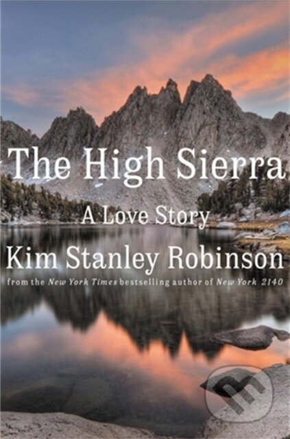 Kniha: The High Sierra (Kim Stanley Robinson). Little, Brown, 2022 Kniha: The High Sierra (Kim Stanley Robinson). Little, Brown, 2022