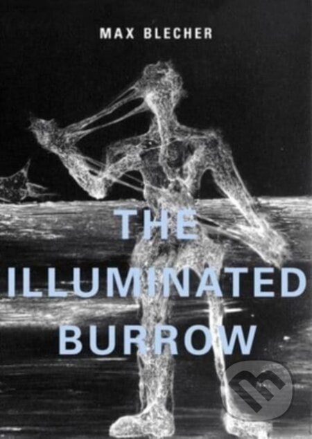 Kniha: The Illuminated Burrow (Max Blecher). Twisted Spoon, 2022 Kniha: The Illuminated Burrow (Max Blecher). Twisted Spoon, 2022