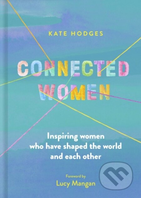 Kniha: Connected Women (Kate Hodges). White Lion, 2023 Kniha: Connected Women (Kate Hodges). White Lion, 2023