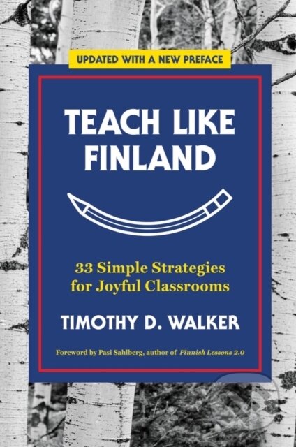 Kniha: Teach Like Finland (Timothy D. Walker). WW Norton & Co, 2023 Kniha: Teach Like Finland (Timothy D. Walker). WW Norton & Co, 2023
