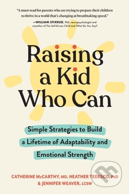 Kniha: Raising a Kid Who Can (Catherine, Heather, Jennifer, LCSW Weaver, PhD Tedesco a PhD. McCarthy). Workman Publishing, 2023 Kniha: Raising a Kid Who Can (Catherine, Heather, Jennifer, LCSW Weaver, PhD Tedesco a PhD. McCarthy). Workman Publishing, 2023
