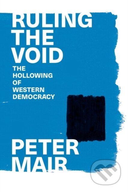 Kniha: Ruling the Void (Peter Mair). Verso, 2023 Kniha: Ruling the Void (Peter Mair). Verso, 2023