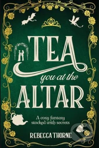 Kniha: Tea You at the Altar (Rebecca Thorne). Tor, 2025 Kniha: Tea You at the Altar (Rebecca Thorne). Tor, 2025