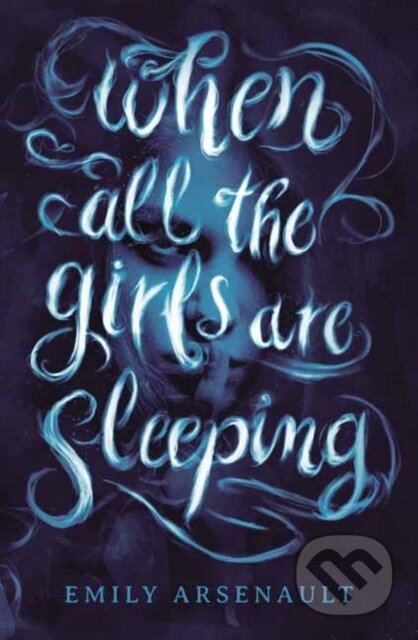 Kniha: When All the Girls Are Sleeping (Emily Arsenault). Random House, 2021 Kniha: When All the Girls Are Sleeping (Emily Arsenault). Random House, 2021